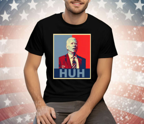 Joe Biden Huh Poster Tee Shirt