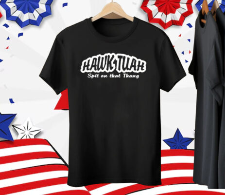 Hawk Tuah Verb Hawk-too-ah Definition To Spit on that thang Tee Shirt