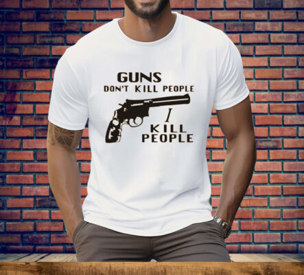 Richard Kiel Guns Don’t Kill People I Kill People Tee Shirt