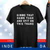 Gimme That Hawk Tuah And Spit On This Thang Tee Shirt