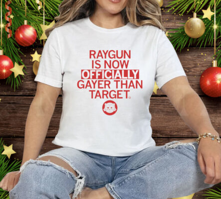 RAYGUN: Officially Gayer Than Target Tee Shirt