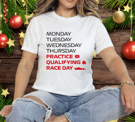 Monday Tuesday Wednesday Thursday Practice Qualifying Race Day Tee Shirt