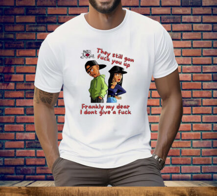 They still gon fuck you up frankly my dear I don’t give a fuck Tee Shirt