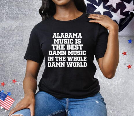 Lamont Landers Wearing Alabama Music Is The Best Damn Music In The Whole Damn World Tee Shirt