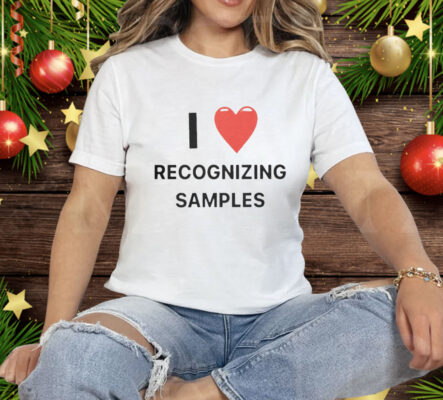 I Love Recognizing Samples Tee Shirt