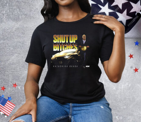 Kazuchika Okada Shut Up Bitches Tee Shirt