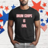 Drum Corps Is Evil T-Shirt