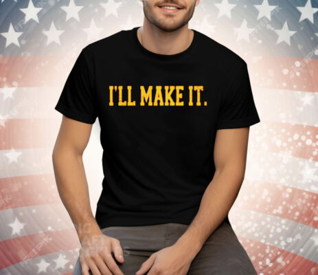 Jimmy Chitwood I’ll Make It Tee Shirt