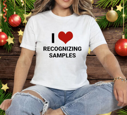 I Love Recognizing Samples Tee Shirt