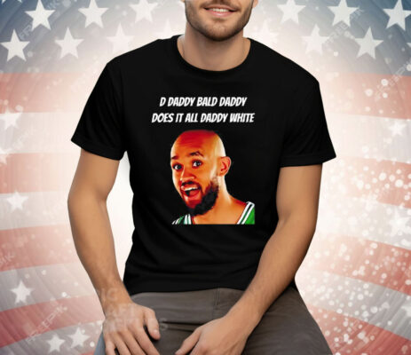 D Daddy Bald Daddy Does It All Daddy White Derrick White Tee Shirt