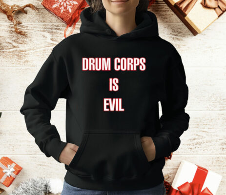 Drum Corps Is Evil T-Shirt
