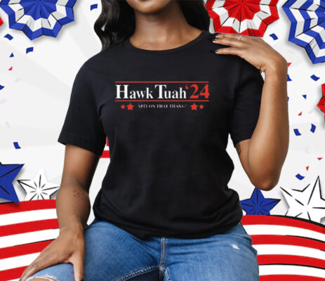 Hawk Tuah’24 Spit On That Thang Tee Shirt