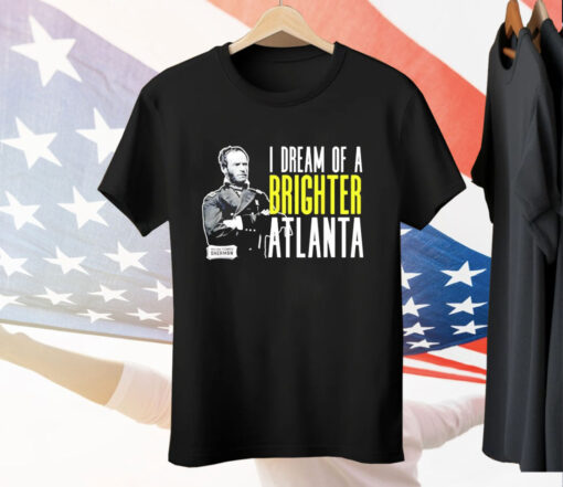 William Sherman I dream of a brighter Atlanta Tee Shirt