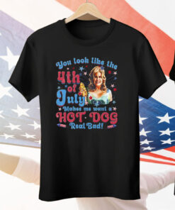You Look Like The 4th Of July Makes Me Want A Hot Dog Jennifer Coolidge Tee Shirt