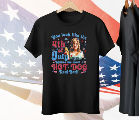 You Look Like The 4th Of July Makes Me Want A Hot Dog Jennifer Coolidge Tee Shirt