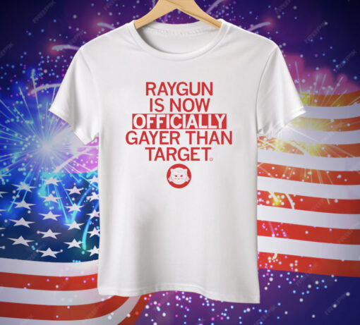 RAYGUN: Officially Gayer Than Target Tee Shirt