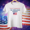Sorry Communists I’m Grilling Today Tee Shirt