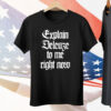 Explain Deleuze To Me Right Now Tee Shirt