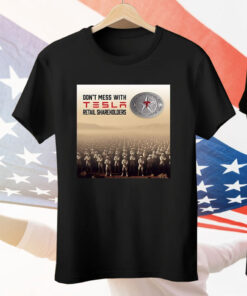Don't Mess With Tesla Retail Shareholders New Tee Shirt
