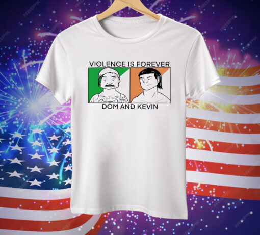 Violence is forever Dom and Kevin Tee Shirt