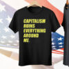 Capitalism Ruins Everything Around Me T-Shirt