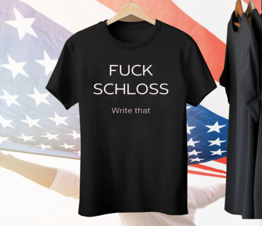 Texas A&M Fuck Schloss Write That Jim Schlossnagle Tee Shirt