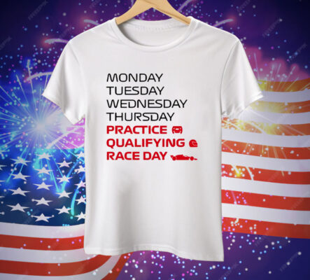 Monday Tuesday Wednesday Thursday Practice Qualifying Race Day Tee Shirt