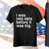 Sophie From Romania I Was Into Data Before It Was Big Tee Shirt