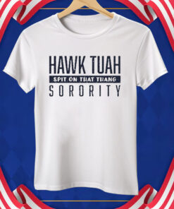 Hawk Tuah Spit On That Thang Sorority Tee Shirt