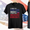 It’s Wrong To Call Illegal Aliens Unregistered Democrats Tee Shirt