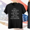 I'll Always Love The Way That You Say Glasgow Tee Shirt