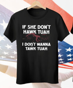 Eagle If She Don’t Hawk Tuah I Don’t Hawk Tuah Tee Shirt