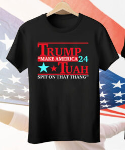 Trump Tuah 24 Make America Spit On That Thang Tee Shirt