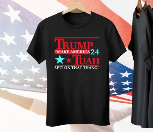 Trump Tuah 24 Make America Spit On That Thang Tee Shirt