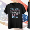 Youll Have To Go Through Me Tee Shirt