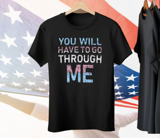 Youll Have To Go Through Me Tee Shirt