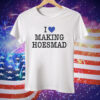 Maiaaaa I Love Making Hoesmad Tee Shirt