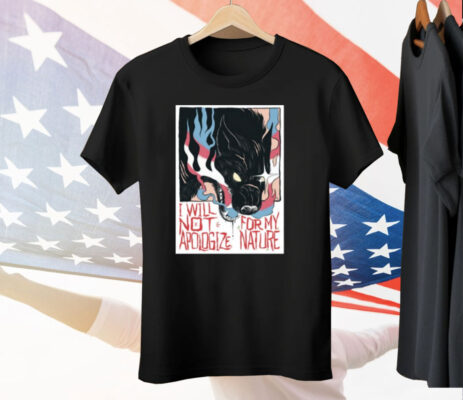 Mx Morgan I Will Not Apologize For My Nature Tee Shirt