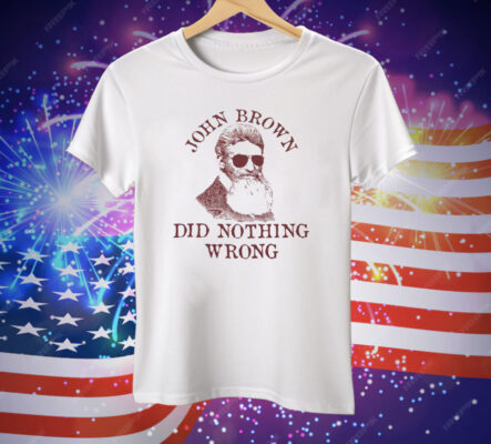 John Brown Did Nothing Wrong T-Shirt