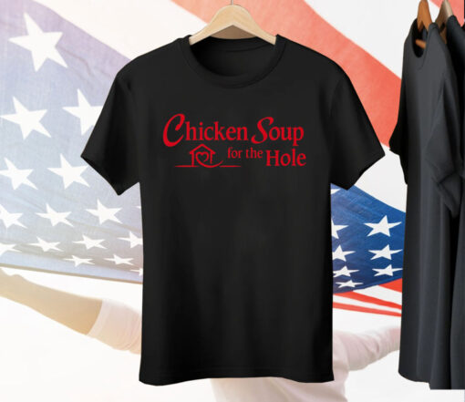 Chicken Soup For The Hole Tee Shirt