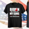 Biden will never get my guns i keep them upstairs T-Shirt