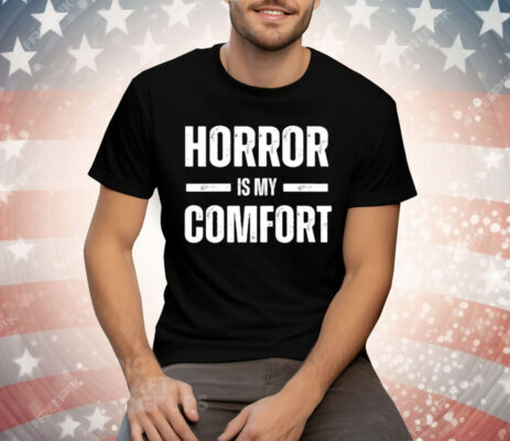 Horror Is My Comfort Tee Shirt