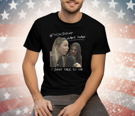 You Don't Hawk Tuah I Don't Talk To Ya Tee Shirt