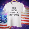 Big Dick Is Back In Town Tee Shirt