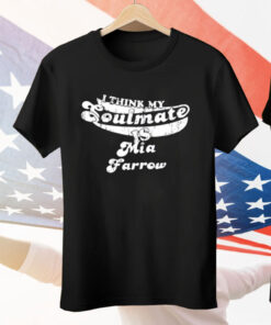 I Think My Soulmate Mia Farrow Tee Shirt