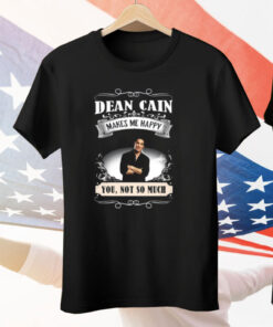 Dean Cain Makes Me Happy You Not So Much Tee Shirt