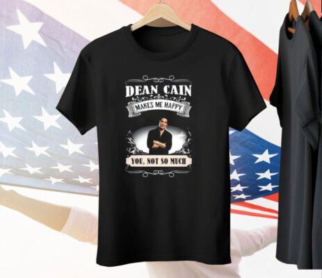 Dean Cain Makes Me Happy You Not So Much Tee Shirt