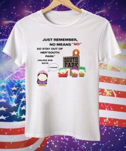Just Remember No Means No Stay Out Of Her South Park T-Shirt