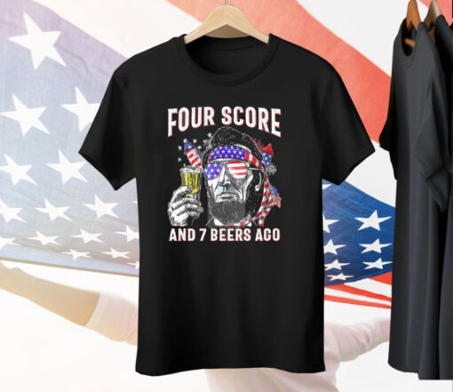 Abraham Lincoln Four Score And 7 Beers Ago Funny 4th Of July Tee Shirt