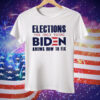 Elections the only thing Biden knows how to fix Tee Shirt